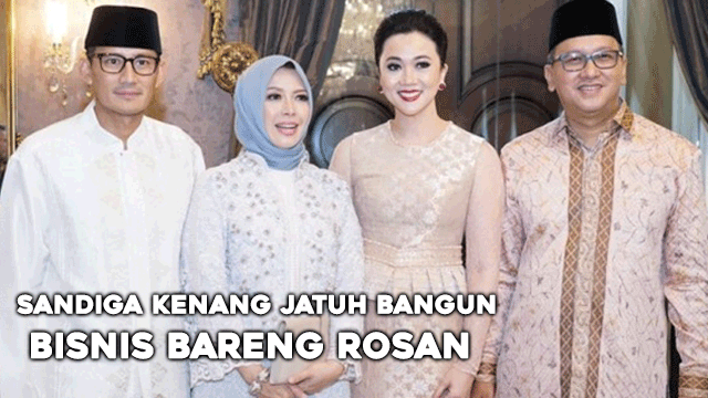 Sandiga Kenang Jatuh Bangun Bisnis Bareng Rosan