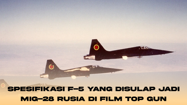 Spesifikasi F-5 yang Disulap Jadi MiG-28 Rusia di Film Top Gun