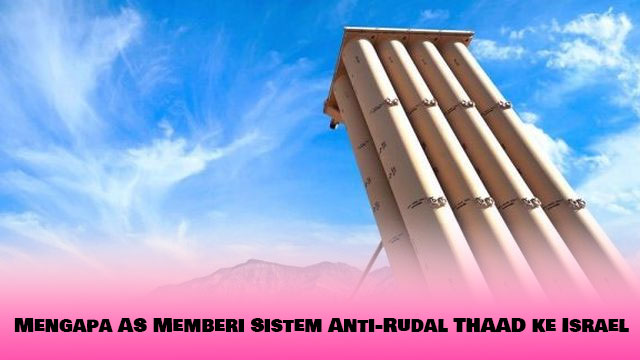 Mengapa AS Memberi Sistem Anti-Rudal THAAD ke Israel